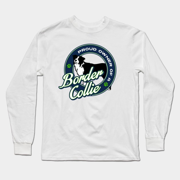 Proud Owner of a Border Collie Long Sleeve T-Shirt by maswid